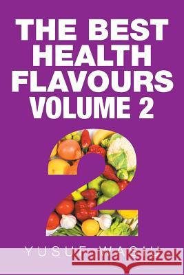 The Best Health Flavours: Volume 2 Yusuf Wasiu 9781499097160