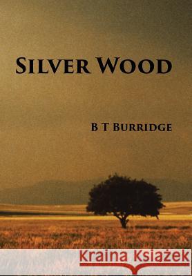 Silver Wood B. T. Burridge 9781499098051 Xlibris