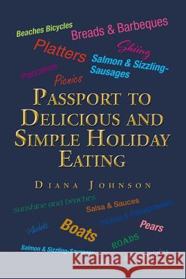 Passport to Delicious and Simple Holiday Eating Diana Johnson 9781499098099