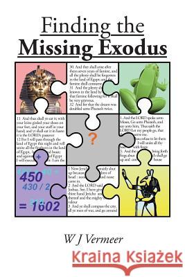Finding the Missing Exodus W J Vermeer 9781499098556 Xlibris