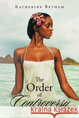 The Order of Controversy Katherine Betham 9781499098655