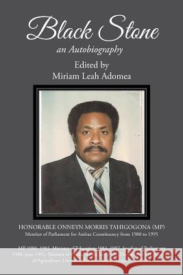 Black Stone: Onneyn Morris Tahi; an Autobiography Adomea, Miriam Leah 9781499098754