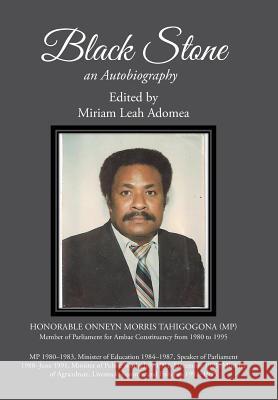 Black Stone: Onneyn Morris Tahi; an Autobiography Miriam Leah Adomea 9781499098761