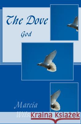 The Dove: God Marcia Wilson 9781499100204 Createspace