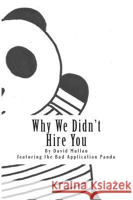 Why We Didn't Hire You: How not to apply for your first professional services job Mullan, David 9781499100655 Createspace