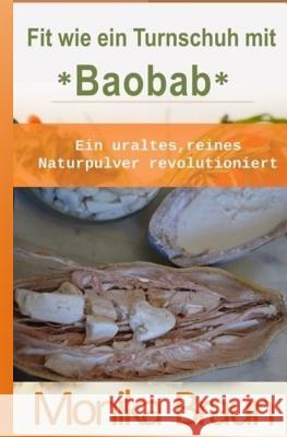 Fit wie ein Turnschuh mit Baobab: Ein uraltes, reines Naturpulver revolutioniert. Braun, Monika 9781499100822 Createspace