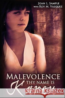 Malevolence Thy Name Is Karen Joan L. Sample Roy M. Vasquez 9781499100914 Createspace