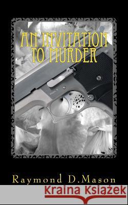 An Invitation to Murder Raymond D. Mason Ron Knight 9781499101553 Createspace