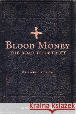 Blood Money: The Road To Detroit: Spellbook Edition Collective, Ashur 9781499102086