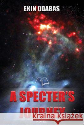 A Specter's Journey Ekin Odabas 9781499102734 Createspace