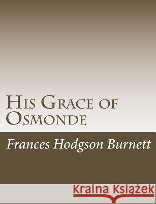 His Grace of Osmonde Frances Hodgson Burnett 9781499102895