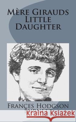 Mère Girauds Little Daughter Burnett, Frances Hodgson 9781499103168 Createspace