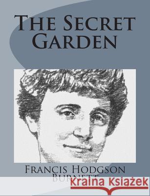 The Secret Garden Francis Hodgson Burnett 9781499103434 Createspace