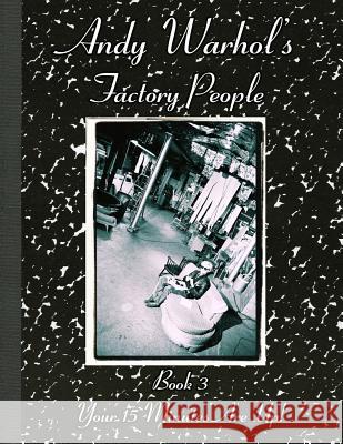 Andy Warhol's Factory People Book III: Your 15 Minutes Are Up! Catherine O'Sullivan-Shorr 9781499103892