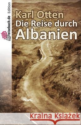 Die Reise Durch Albanien Karl Otten Elisabeth Pfurtscheller 9781499104011 Createspace