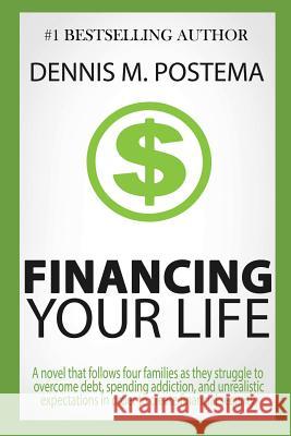 Financing Your Life Dennis M. Postema 9781499104080 Createspace