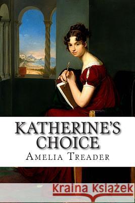 Katherine's Choice Amelia G. Treader 9781499104974 Createspace