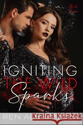 Igniting the Wild Sparks Ren Alexander 9781499106183 Createspace