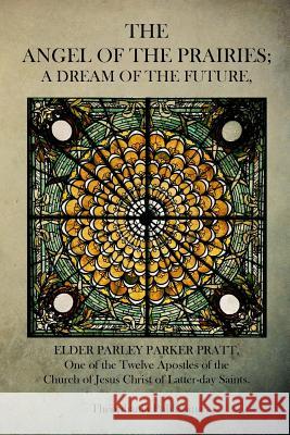 The Angel of the Prairies Eld Parley Parker Pratt 9781499106893