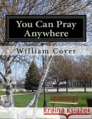 You Can Pray Anywhere William David Coyer 9781499108460