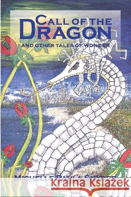 Call of the Dragon and Other Tales of Wonder Michelle Snyder 9781499108880 Createspace