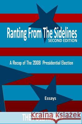 Ranting From The Sidelines: A Recap of The 2008 Presidential Election Pollitikat, The 9781499109108 Createspace