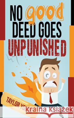 No Good Deed Goes Unpunished Taylor Young 9781499109405 Createspace