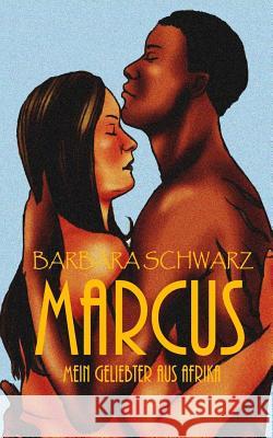 Marcus - Mein Geliebter aus Afrika Schwarz, Barbara 9781499111989 Createspace Independent Publishing Platform