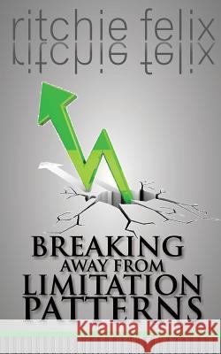 Breaking Away From Limitation Patterns Felix, Ritchie 9781499112009