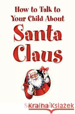 How to Talk to Your Child About Santa Claus Leal, Sonia 9781499112016