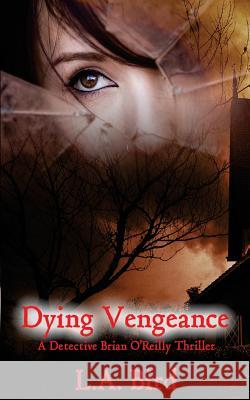 Dying Vengeance: A Detective Brian O'Reilly Thriller L. a. Bird 9781499112955 Createspace