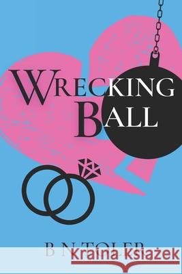 Wrecking Ball B. N. Toler 9781499113174 Createspace