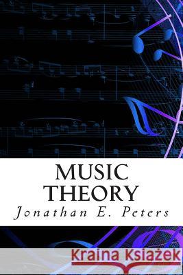 Music Theory: An in-depth and straight forward approach to understanding music Peters, Jonathan E. 9781499113372 Createspace