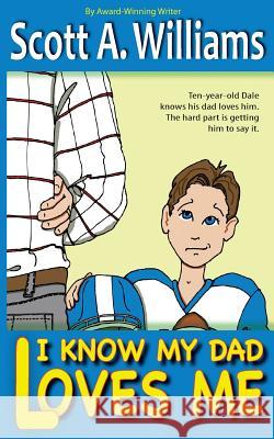 I Know My Dad Loves Me Scott a. Williams 9781499113556 Createspace