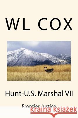 Hunt-U.S. Marshal VII: Frontier Justice Wl Cox 9781499113600 Createspace