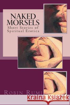 Naked Morsels: short stories of spiritual erotica Woodruff, Patricia Robin 9781499114164 Createspace