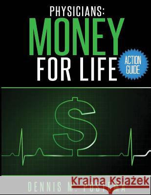 Action Guide Physicians: Money For Life Dennis M. Postema 9781499114645 Createspace Independent Publishing Platform