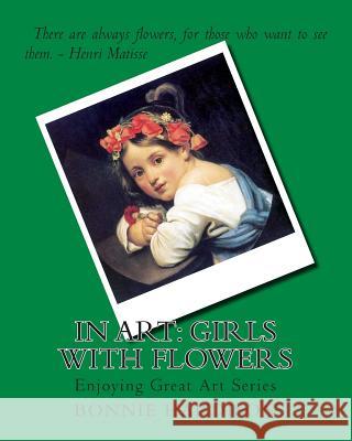 In Art: Girls with Flowers Bonnie Hardison 9781499115383 Createspace