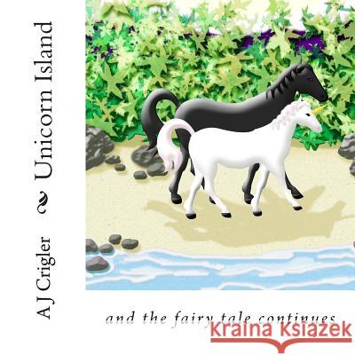 Unicorn Island: and the fairy tale continues Crigler, A. J. 9781499115505