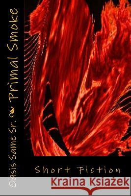 Primal Smoke: Short Fiction Oasis Sam 9781499115543