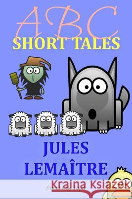 ABC Short Tales Jules Lemaitre Armada Press Emma Harwood 9781499115857 Createspace