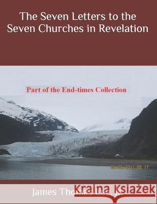 The Seven Letters to the Seven Churches in Revelation MR James Thomas Le 9781499116069 Createspace
