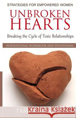 Unbroken Hearts: Breaking the Cycle of Toxic Relationships Tami W. Robinson 9781499117097