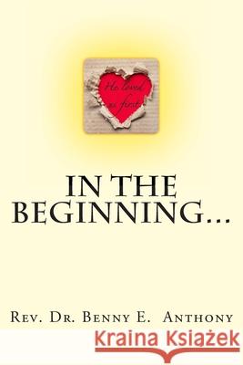 In the Beginning... Benny E. Anthony 9781499117165 Createspace Independent Publishing Platform
