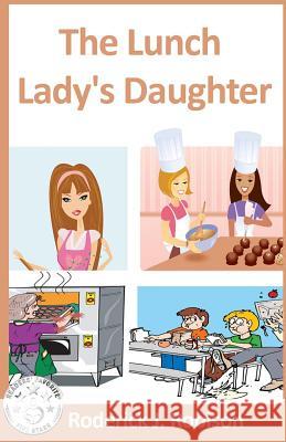 The Lunch Lady's Daughter Roderick J. Robison 9781499117622 Createspace