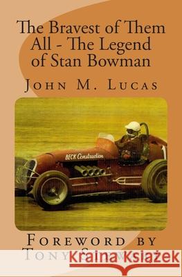 The Bravest of Them All - The Legend of Stan Bowman: Foreword By Tony Stewart Lucas, John M. 9781499117684