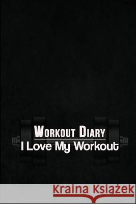 Workout Diary: I Love My Workout Lunar Glow Readers 9781499117714