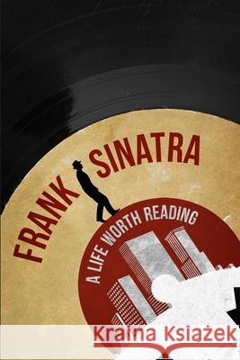 Frank Sinatra: A Life Worth Reading Higher Read 9781499117783 Createspace Independent Publishing Platform