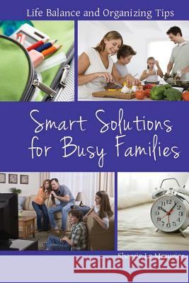 Smart Solutions for Busy Families: Life Balance and Organizing Tips Sherrie L 9781499118292 Createspace