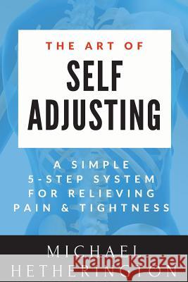 The Art of Self Adjusting Michael Hetherington 9781499118629 Createspace